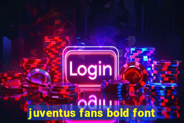 juventus fans bold font